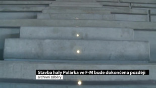 Stavba haly Polárka ve F-M bude dokončena později