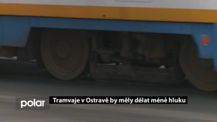 Tramvaje v Ostravě by měly dělat méně hluku