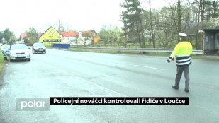 Policejní nováčci kontrolovali řidiče v Loučce