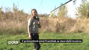 V průmyslové zóně František se staví další továrna