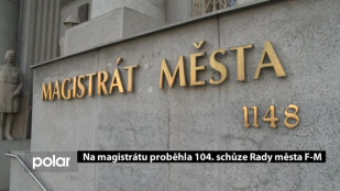 Na magistrátu proběhla 104. schůze Rady města F-M