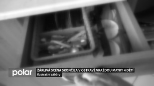 Žárlivá scéna skončila v Ostravě vraždou matky 4 dětí