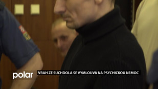 Vrah ze Suchdola se vymlouvá na psychickou nemoc