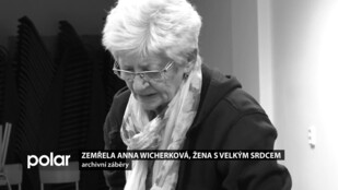 Zemřela Anna Wicherková - žena s velkým srdcem. Celý život pomáhala druhým.