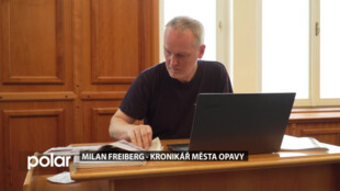 Milan Freiberg píše Kroniku Opavy už celé desetiletí