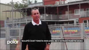 Nejlepší český tenista Ivan Lendl má v Ostravě pamětní desku