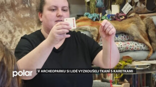 V archeoparku si lidé vyzkoušeli dávnou techniku tkaní s karetkami