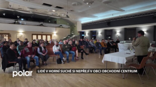 Lidé v Horní Suché si nepřejí v obci obchodní centrum