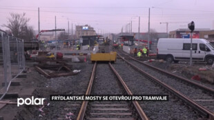 Frýdlantské mosty v Ostravě se otevřou pro tramvaje. Auta si ještě počkají