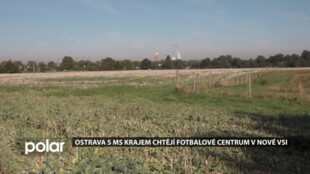Ostrava s MS krajem chtějí fotbalové centrum.  Vyroste na louce v Nové Vsi